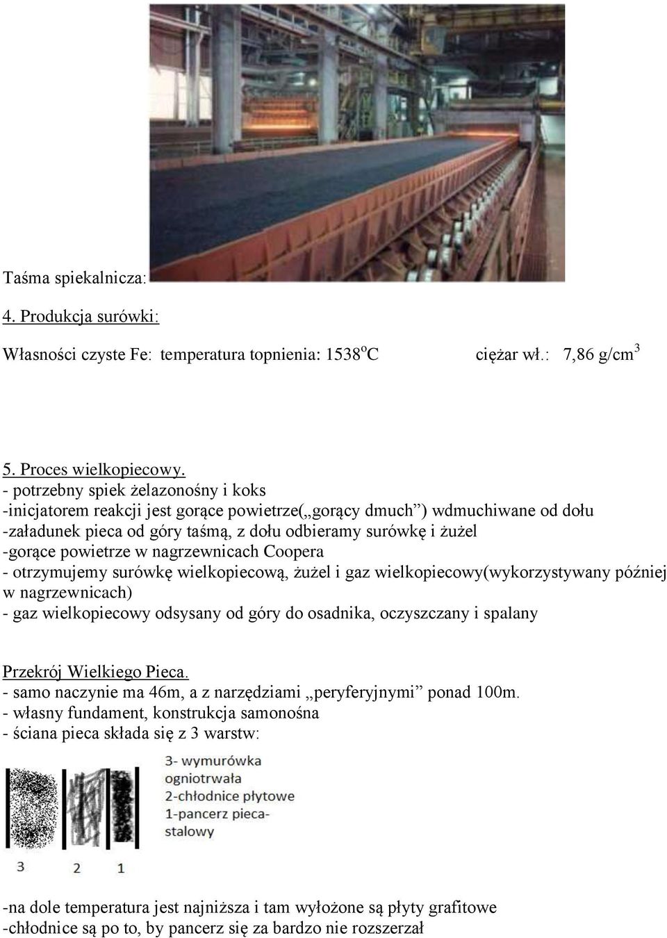 w nagrzewnicach Coopera - otrzymujemy surówkę wielkopiecową, żużel i gaz wielkopiecowy(wykorzystywany później w nagrzewnicach) - gaz wielkopiecowy odsysany od góry do osadnika, oczyszczany i spalany