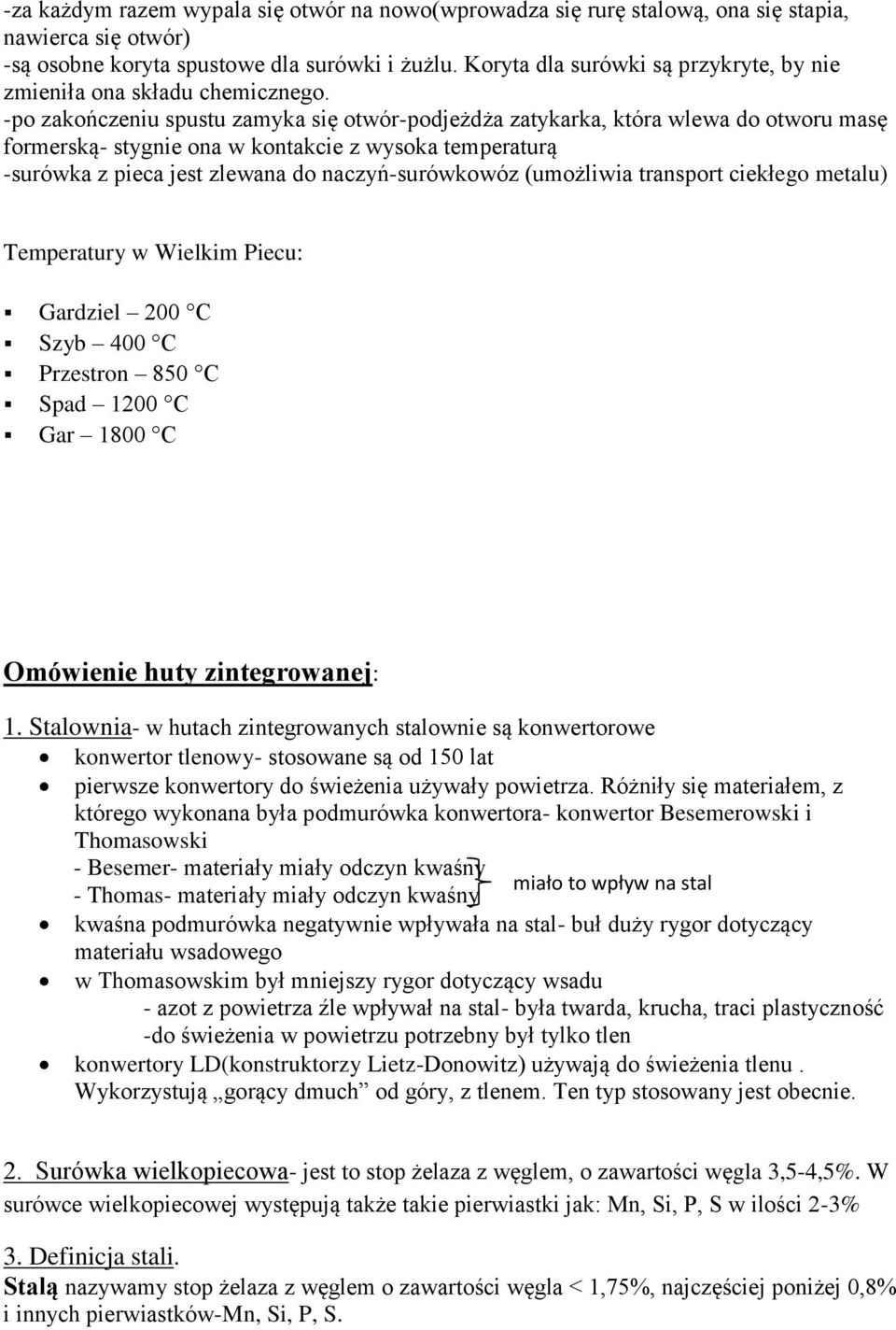 -po zakończeniu spustu zamyka się otwór-podjeżdża zatykarka, która wlewa do otworu masę formerską- stygnie ona w kontakcie z wysoka temperaturą -surówka z pieca jest zlewana do naczyń-surówkowóz