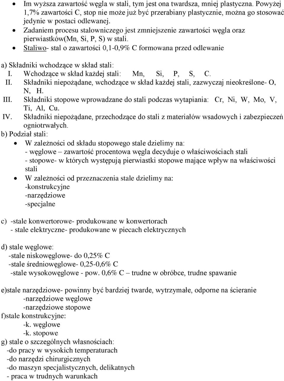 Staliwo- stal o zawartości 0,1-0,9% C formowana przed odlewanie a) Składniki wchodzące w skład stali: I. Wchodzące w skład każdej stali: Mn, Si, P, S, C. II.