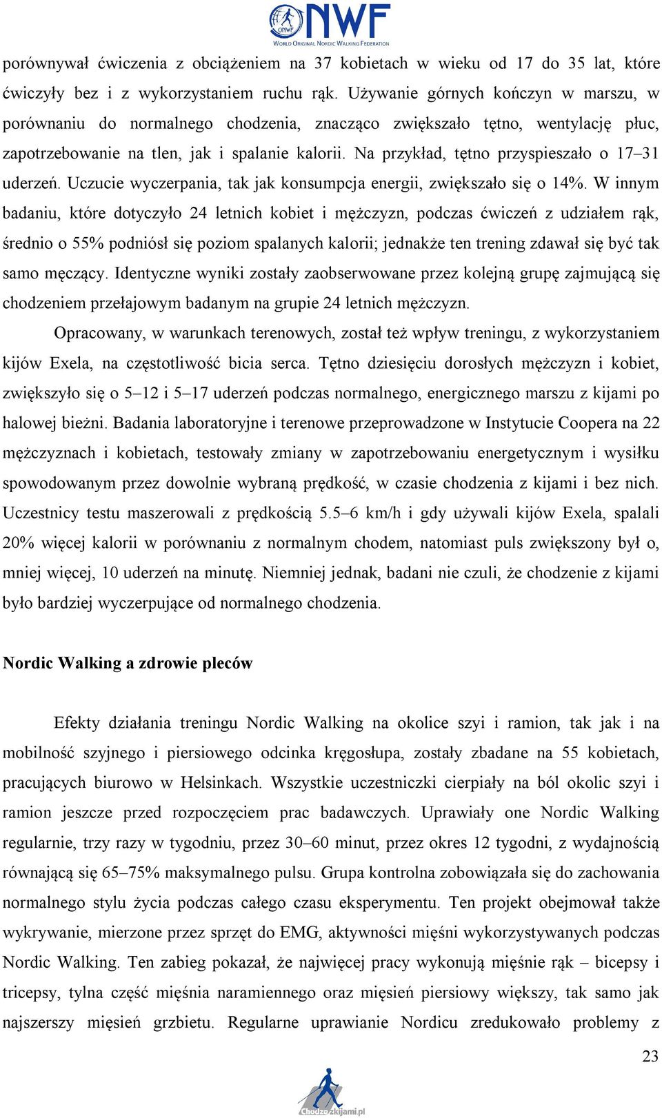 Na przykład, tętno przyspieszało o 17 31 uderzeń. Uczucie wyczerpania, tak jak konsumpcja energii, zwiększało się o 14%.