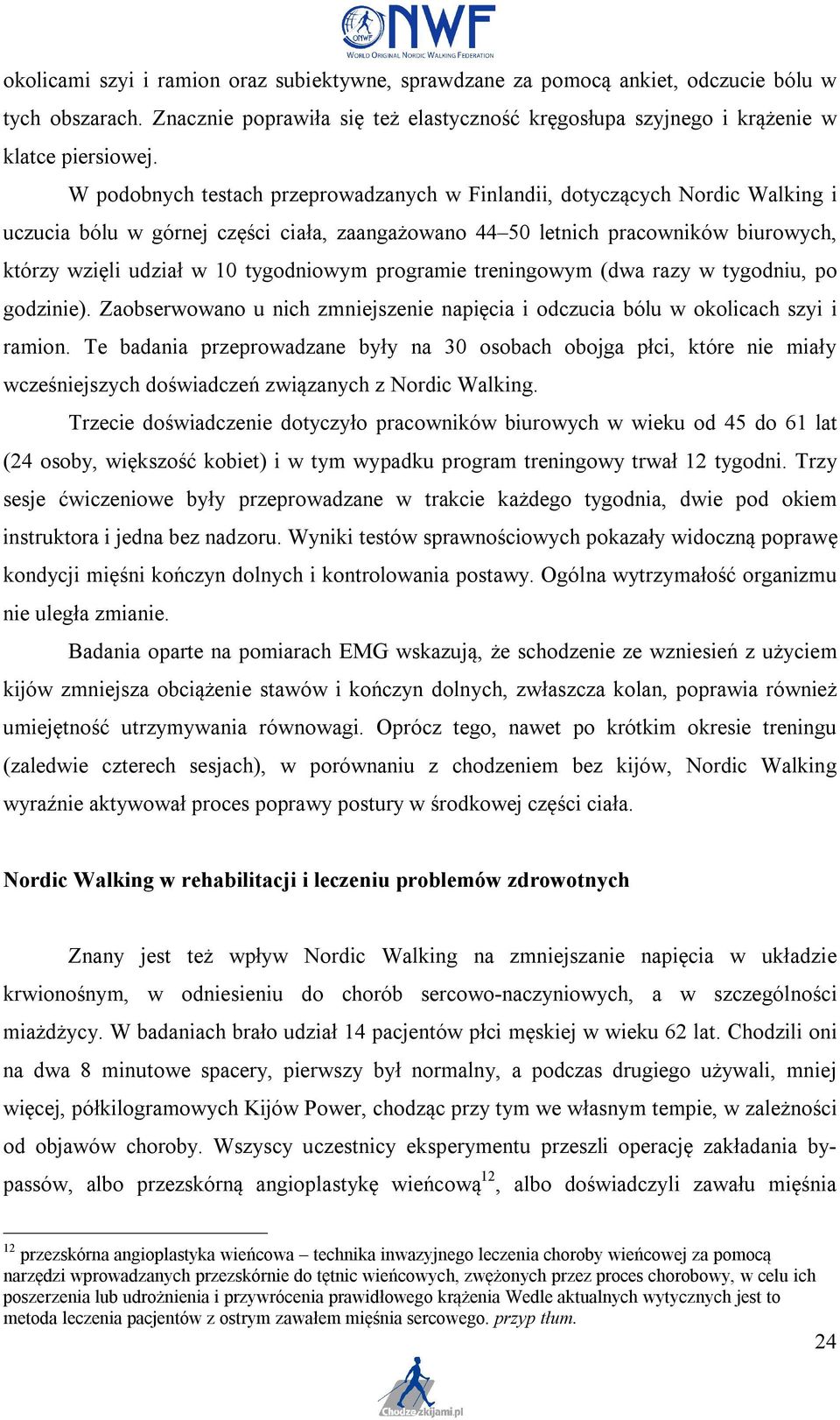 tygodniowym programie treningowym (dwa razy w tygodniu, po godzinie). Zaobserwowano u nich zmniejszenie napięcia i odczucia bólu w okolicach szyi i ramion.