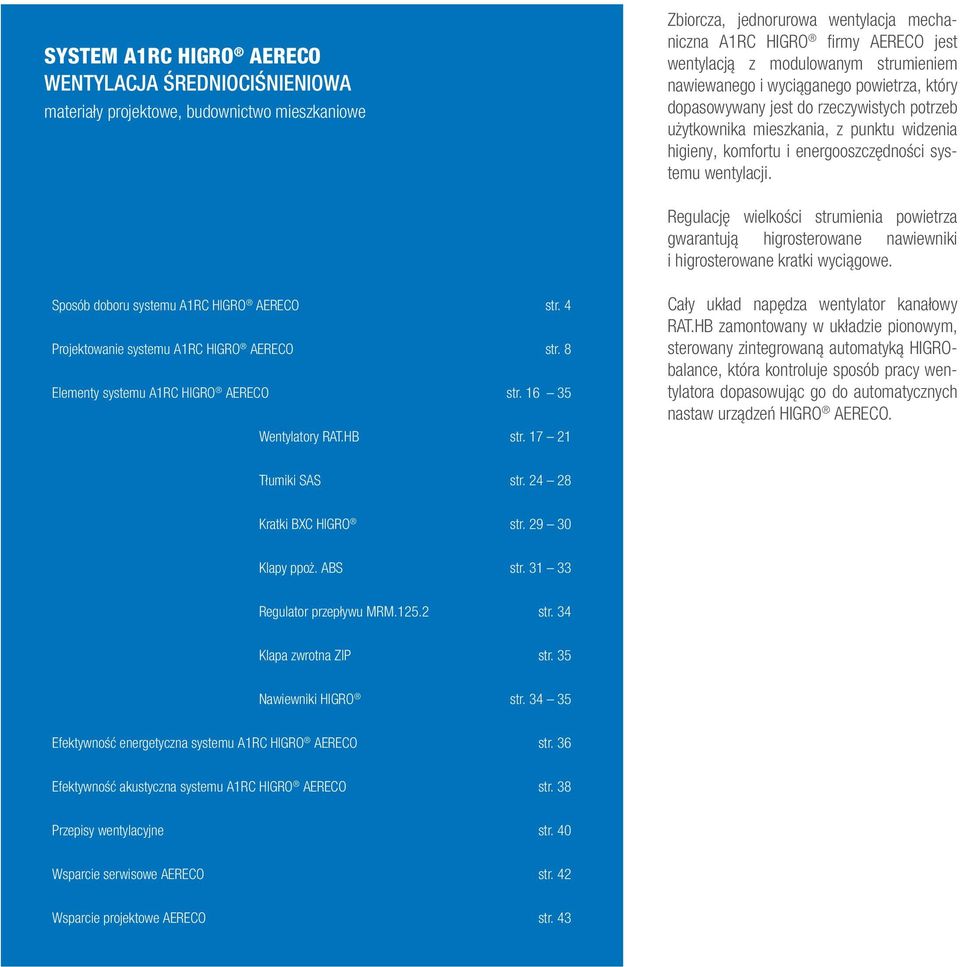 wentylacji. Regulację wielkości strumienia powietrza gwarantują higrosterowane nawiewniki i higrosterowane kratki wyciągowe. Sposób doboru systemu A1RC HIGRO AERECO str.