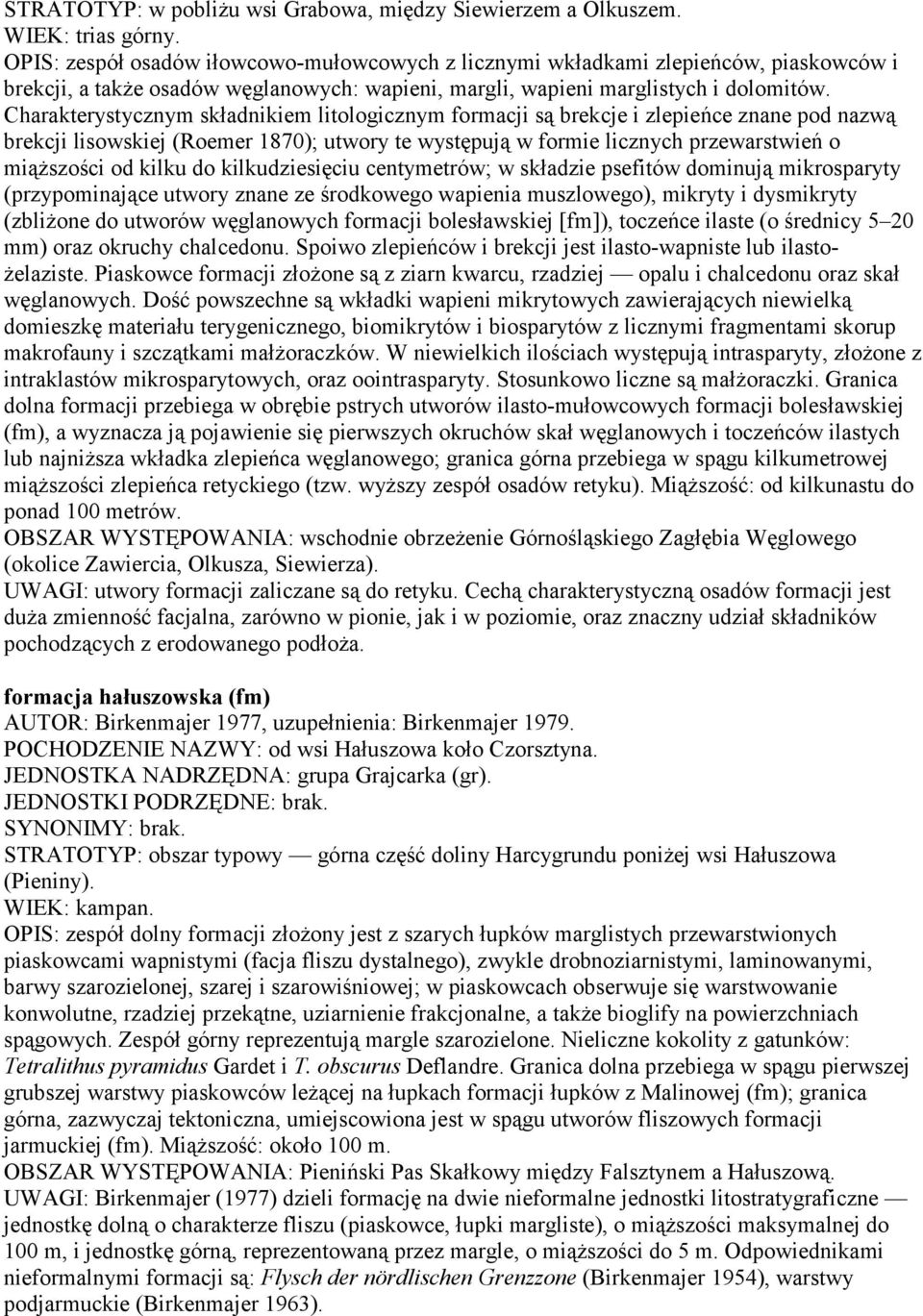 Charakterystycznym składnikiem litologicznym formacji są brekcje i zlepieńce znane pod nazwą brekcji lisowskiej (Roemer 1870); utwory te występują w formie licznych przewarstwień o miąższości od