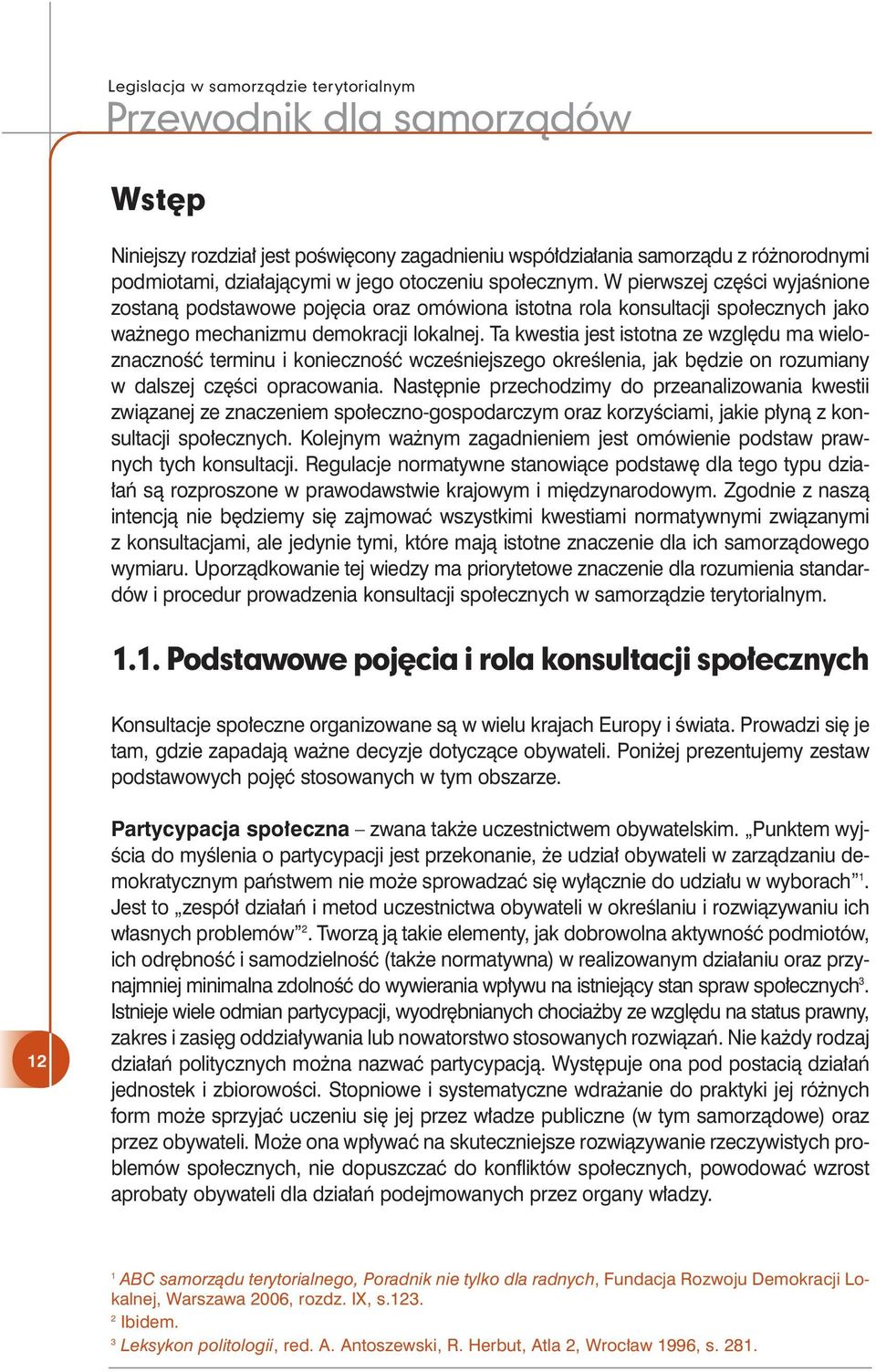 Ta kwestia jest istotna ze wzgl du ma wieloznacznoêç terminu i koniecznoêç wczeêniejszego okreêlenia, jak b dzie on rozumiany w dalszej cz Êci opracowania.