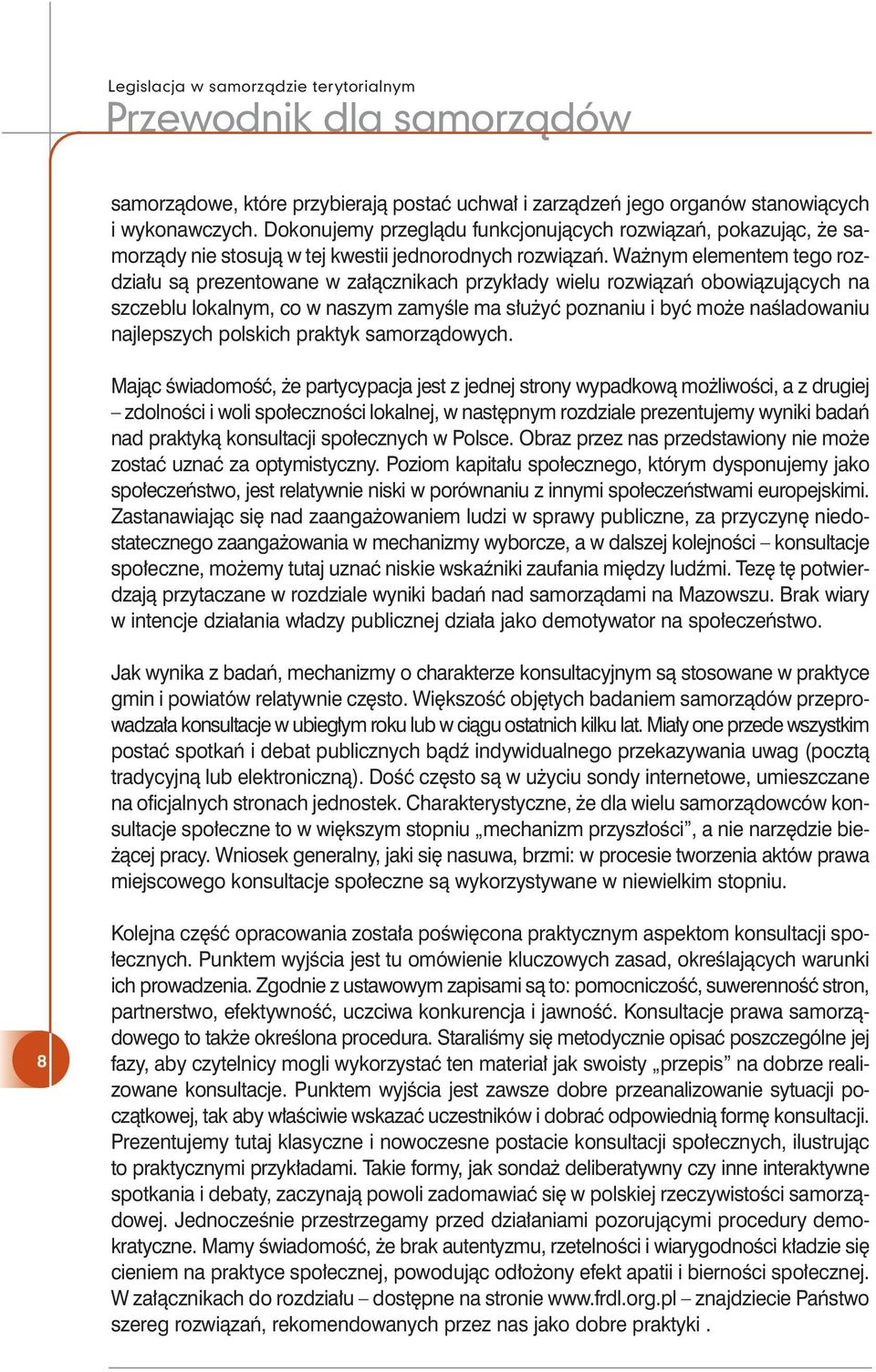 Wa nym elementem tego rozdzia u sà prezentowane w za àcznikach przyk ady wielu rozwiàzaƒ obowiàzujàcych na szczeblu lokalnym, co w naszym zamyêle ma s u yç poznaniu i byç mo e naêladowaniu