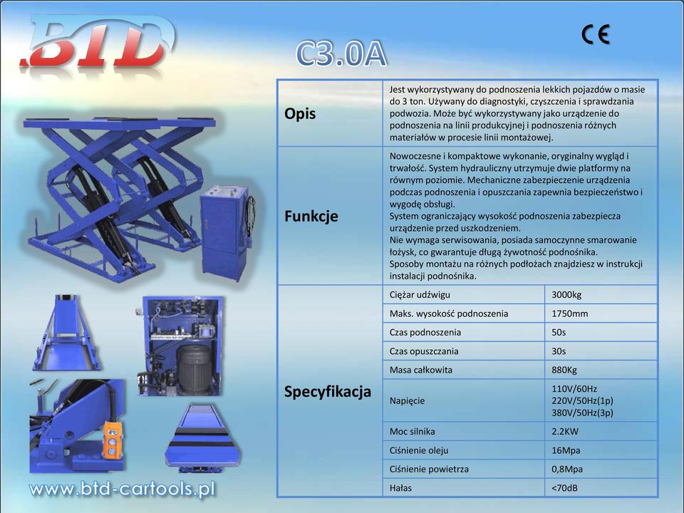 Nowoczesne i kompaktowe wykonanie, oryginalny wygląd i trwałośd. System hydrauliczny utrzymuje dwie platformy na równym poziomie.