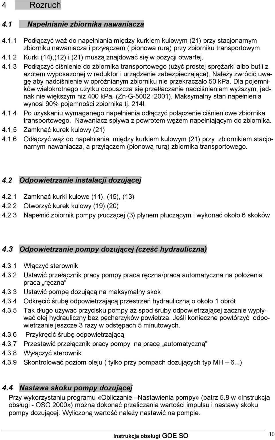 Należy zwrócić uwagę aby nadciśnienie w opróżnianym zbiorniku nie przekraczało 50 kpa.