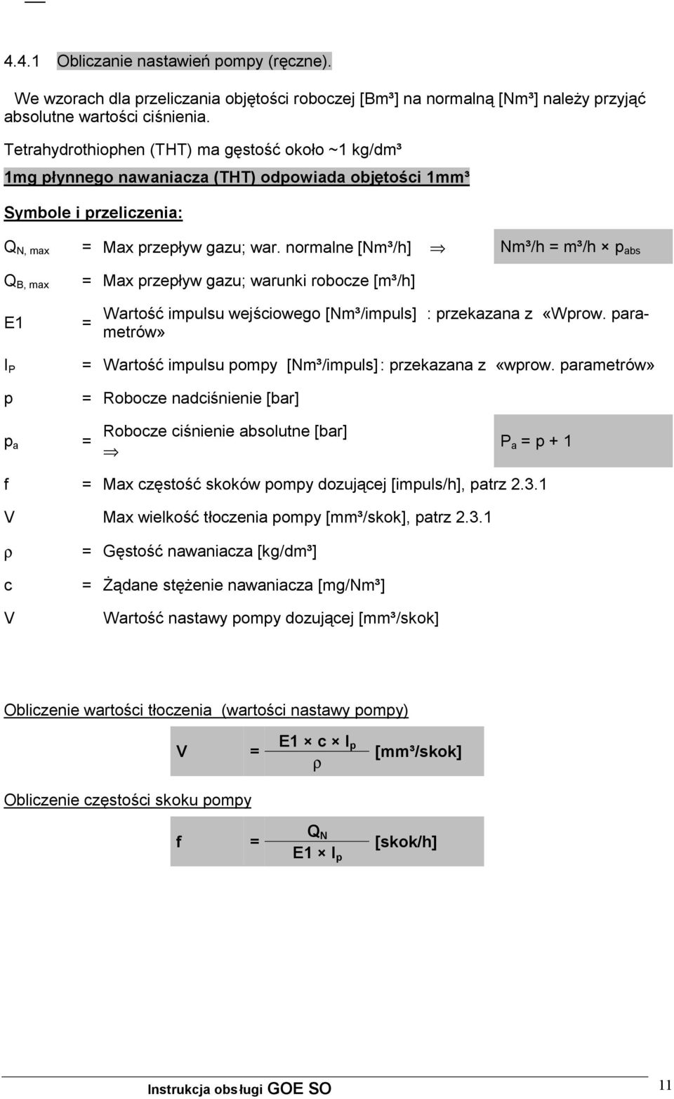 normalne [Nm³/h] Nm³/h = m³/h p abs Q B, max = Max przepływ gazu; warunki robocze [m³/h] E1 = Wartość impulsu wejściowego [Nm³/impuls] : przekazana z «Wprow.