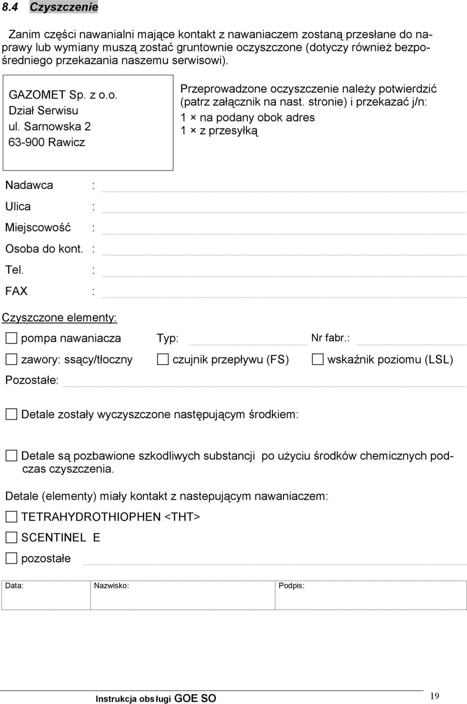 Sarnowska 2 63-900 Rawicz Nadawca : Ulica : Miejscowość : Osoba do kont. : Tel. : FAX : Czyszczone elementy: pompa nawaniacza Nr fabr.