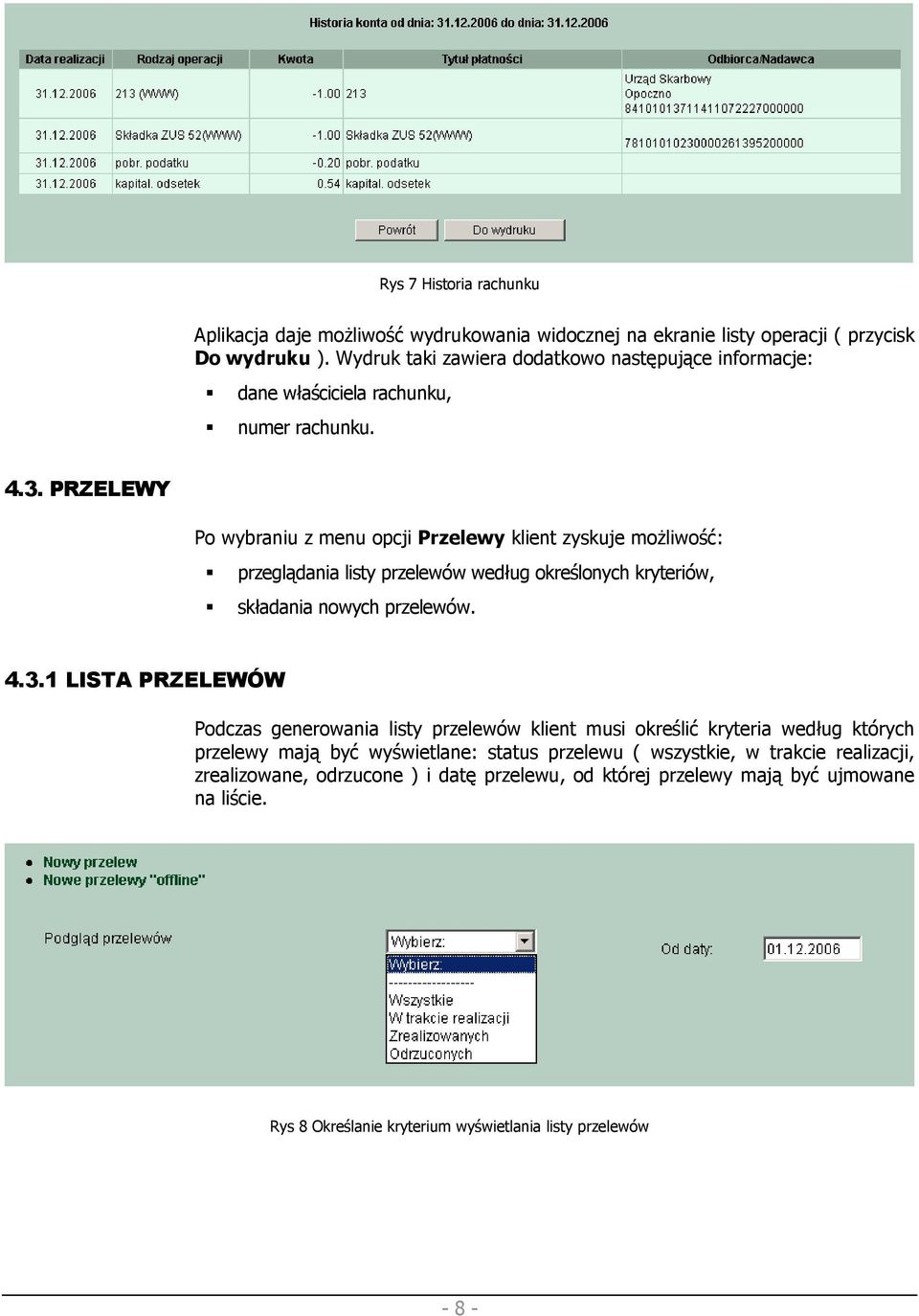 PRZELEWY Po wybraniu z menu opcji Przelewy klient zyskuje moŝliwość: przeglądania listy przelewów według określonych kryteriów, składania nowych przelewów. 4.3.