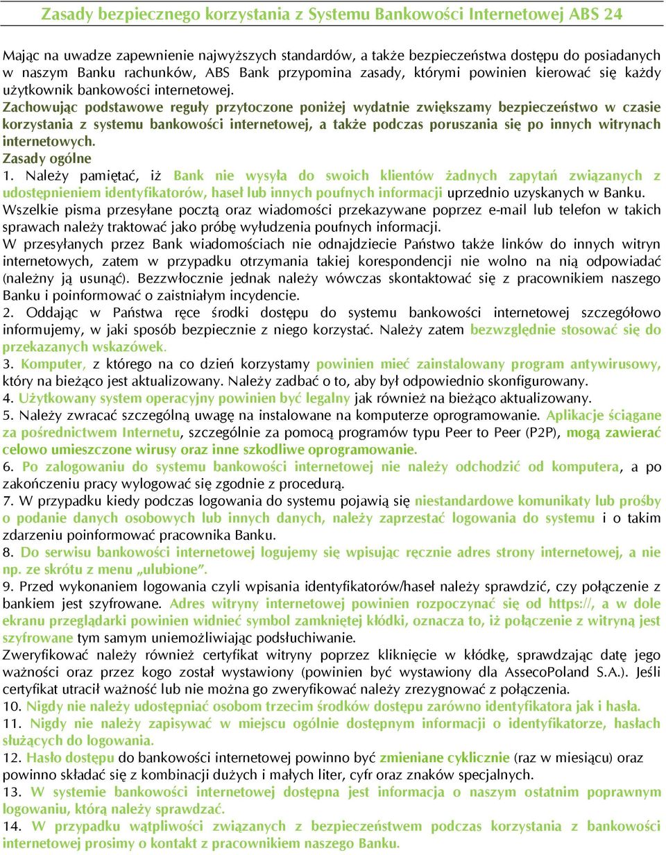 Zachowując podstawowe reguły przytoczone poniżej wydatnie zwiększamy bezpieczeństwo w czasie korzystania z systemu bankowości internetowej, a także podczas poruszania się po innych witrynach