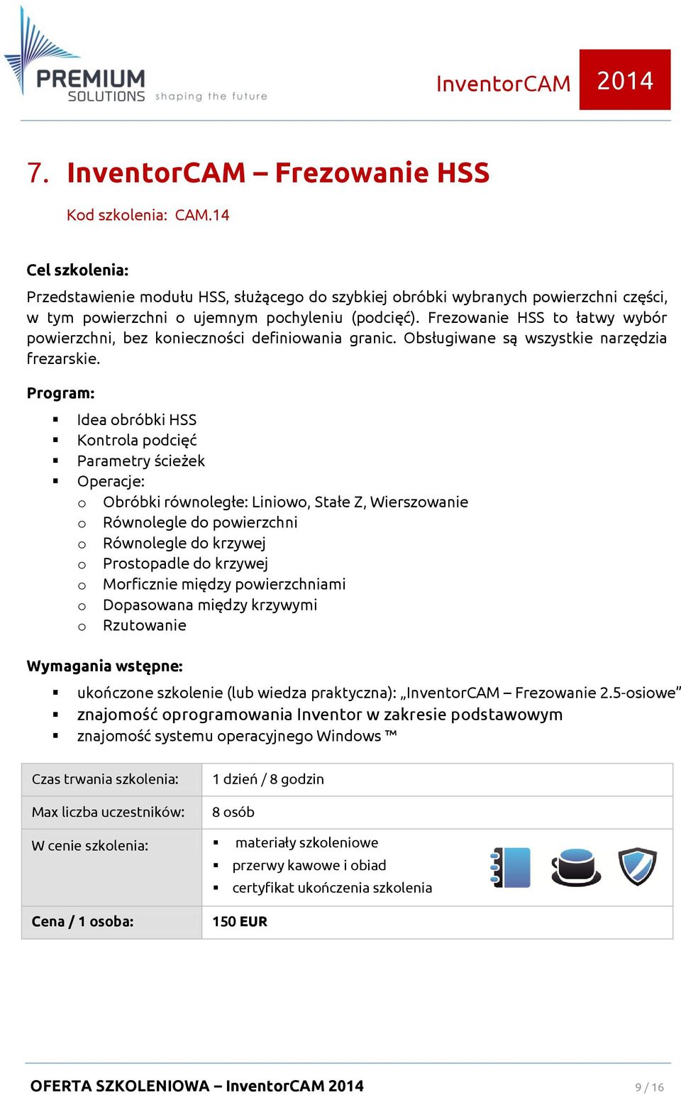 Frezowanie HSS to łatwy wybór powierzchni, bez konieczności definiowania granic. Obsługiwane są wszystkie narzędzia frezarskie.