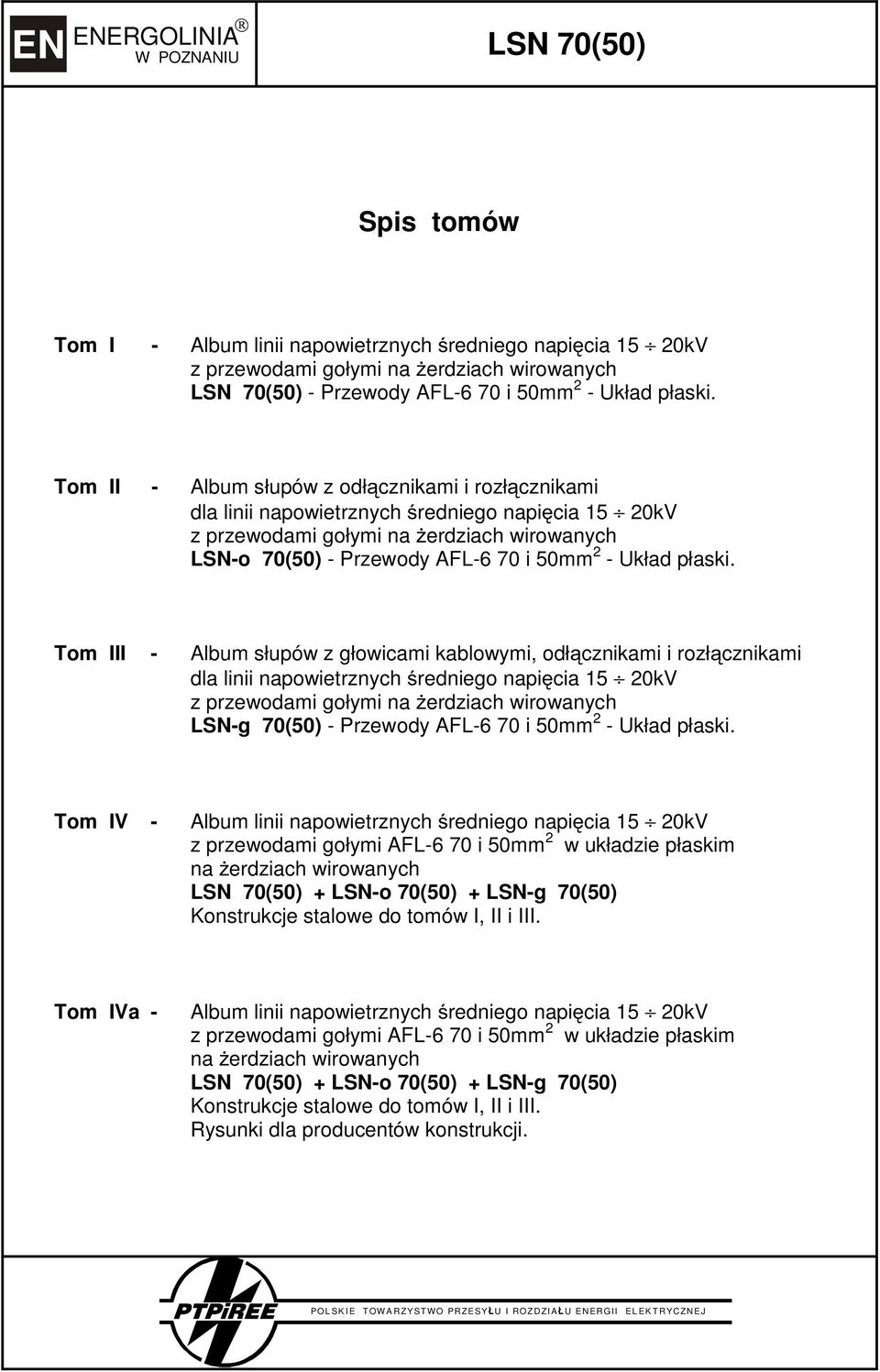 Tom III - Album słupów z głowicami kablowymi, odł cznikami i rozł cznikami dla linii napowietrznych redniego napi cia 15 20kV LSN-g 70(50) - Przewody AFL-6 70 i 50mm 2 - Układ płaski.