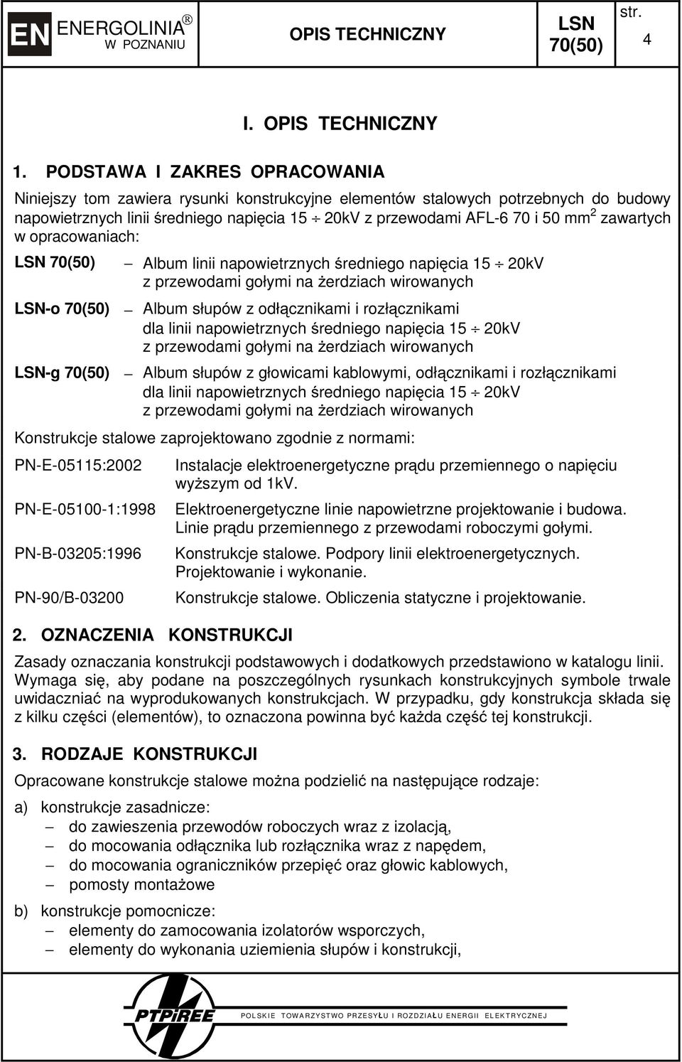 zawartych w opracowaniach: LSN 70(50) Album linii napowietrznych redniego napi cia 15 20kV LSN-o 70(50) Album słupów z odł cznikami i rozł cznikami dla linii napowietrznych redniego napi cia 15 20kV