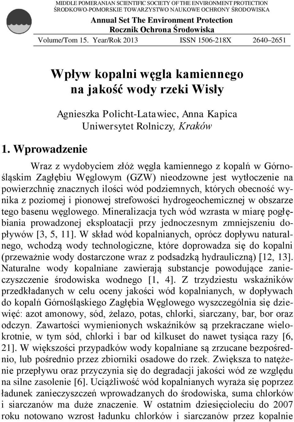 Wprowadzenie Wpływ kopalni węgla kamiennego na jakość wody rzeki Wisły Agnieszka Policht-Latawiec, Anna Kapica Uniwersytet Rolniczy, Kraków Wraz z wydobyciem złóż węgla kamiennego z kopalń w