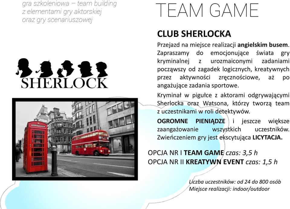 sportowe. Kryminał w pigułce z aktorami odgrywającymi Sherlocka oraz Watsona, którzy tworzą team z uczestnikami w roli detektywów.