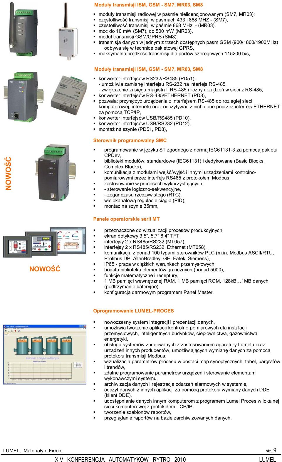 pakietowej GPRS, maksymalna prędkość transmisji dla portów szeregowych 115200 b/s, Moduły transmisji ISM, GSM - SM7, MR03, SM8 konwerter interfejsów RS232/RS485 (PD51): - umożliwia zamianę interfejsu