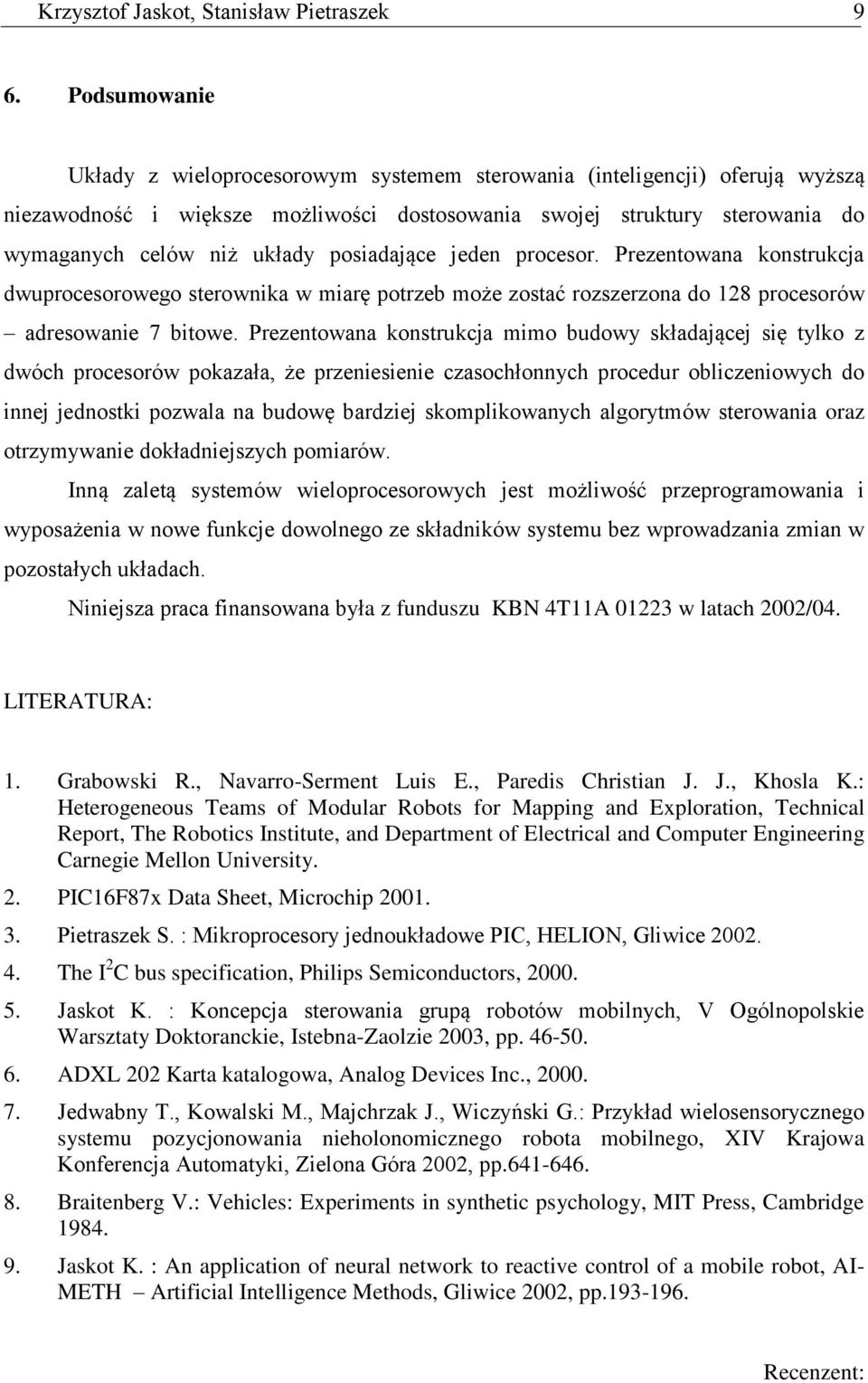 posiadające jeden procesor. Prezentowana konstrukcja dwuprocesorowego sterownika w miarę potrzeb może zostać rozszerzona do 128 procesorów adresowanie 7 bitowe.