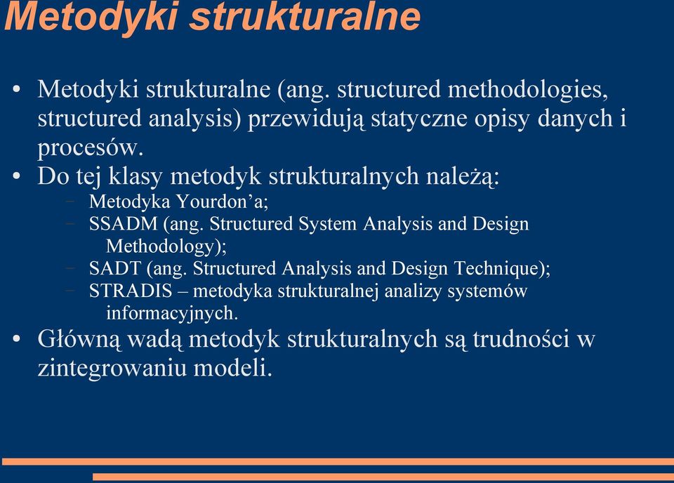 Do tej klasy metodyk strukturalnych należą: Metodyka Yourdon a; SSADM (ang.