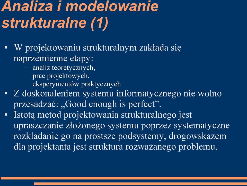 Z doskonaleniem systemu informatycznego nie wolno przesadzać: Good enough is perfect.