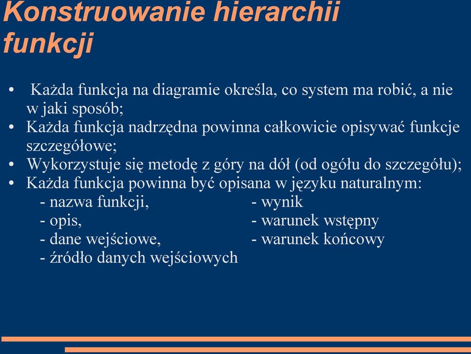 metodę z góry na dół (od ogółu do szczegółu); Każda funkcja powinna być opisana w języku naturalnym: -