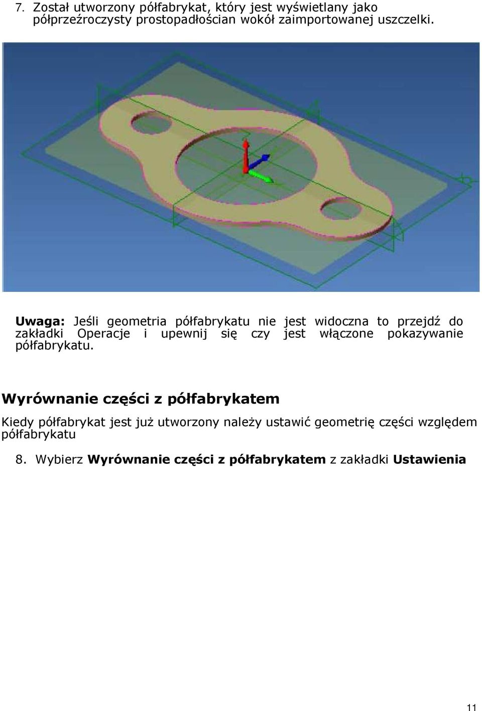 Uwaga: Jeśli geometria półfabrykatu nie jest widoczna to przejdź do zakładki Operacje i upewnij się czy jest