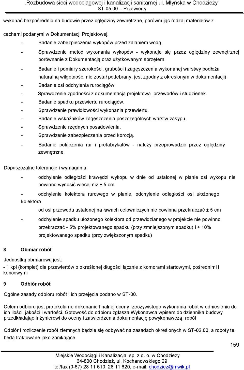 - Badanie i pomiary szerokości, grubości i zagęszczenia wykonanej warstwy podłoża naturalną wilgotność, nie został podebrany, jest zgodny z określonym w dokumentacji).