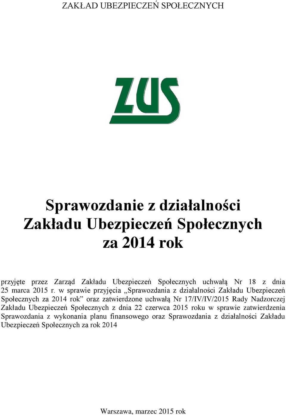 w sprawie przyjęcia Sprawozdania z działalności Zakładu Ubezpieczeń Społecznych za 2014 rok oraz zatwierdzone uchwałą Nr 17/IV/IV/2015 Rady