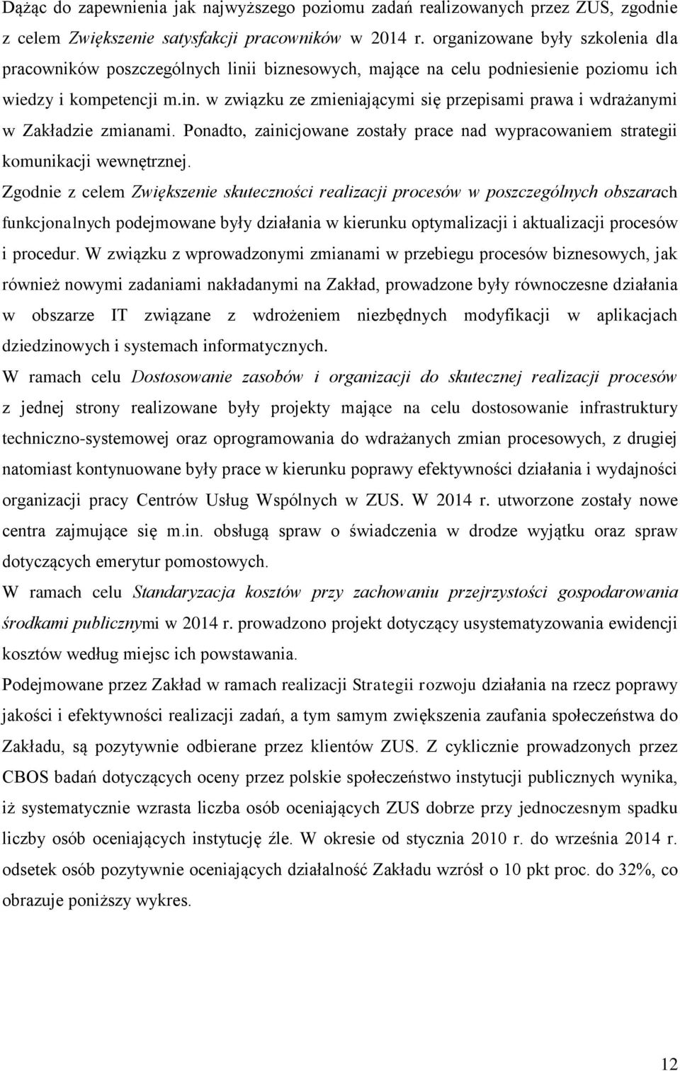 Ponadto, zainicjowane zostały prace nad wypracowaniem strategii komunikacji wewnętrznej.