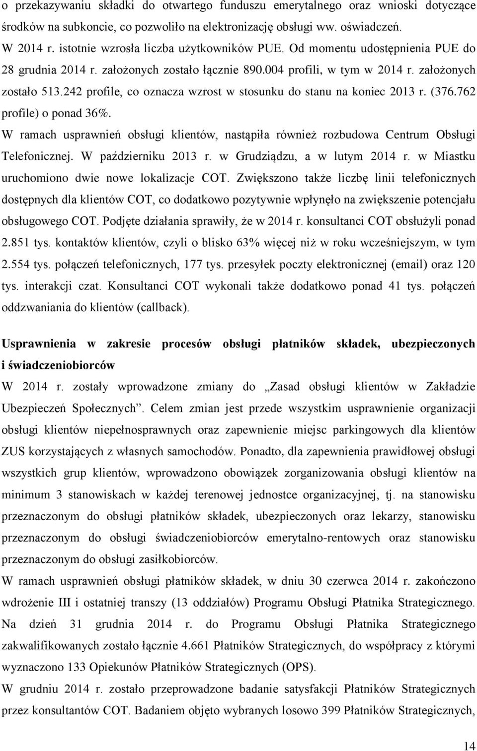 242 profile, co oznacza wzrost w stosunku do stanu na koniec 2013 r. (376.762 profile) o ponad 36%. W ramach usprawnień obsługi klientów, nastąpiła również rozbudowa Centrum Obsługi Telefonicznej.
