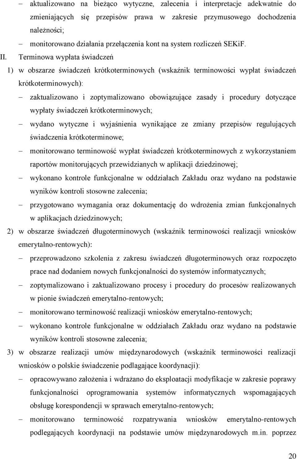 Terminowa wypłata świadczeń 1) w obszarze świadczeń krótkoterminowych (wskaźnik terminowości wypłat świadczeń krótkoterminowych): zaktualizowano i zoptymalizowano obowiązujące zasady i procedury
