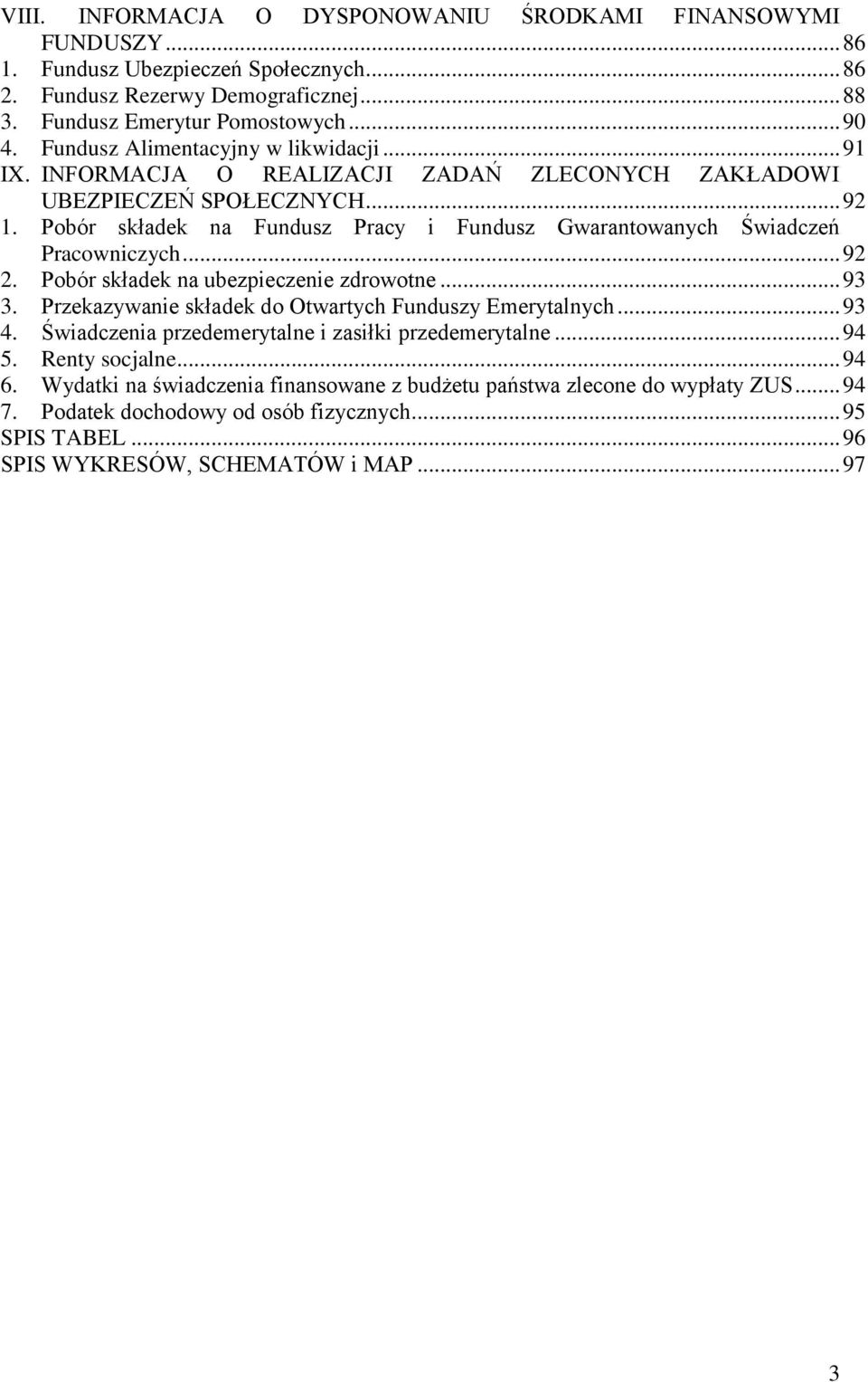 Pobór składek na Fundusz Pracy i Fundusz Gwarantowanych Świadczeń Pracowniczych... 92 2. Pobór składek na ubezpieczenie zdrowotne... 93 3. Przekazywanie składek do Otwartych Funduszy Emerytalnych.