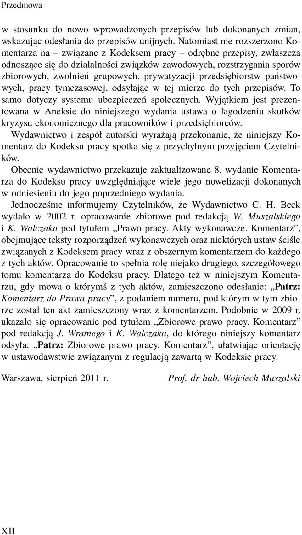 prywatyzacji przedsiębiorstw państwowych, pracy tymczasowej, odsyłając w tej mierze do tych przepisów. To samo dotyczy systemu ubezpieczeń społecznych.