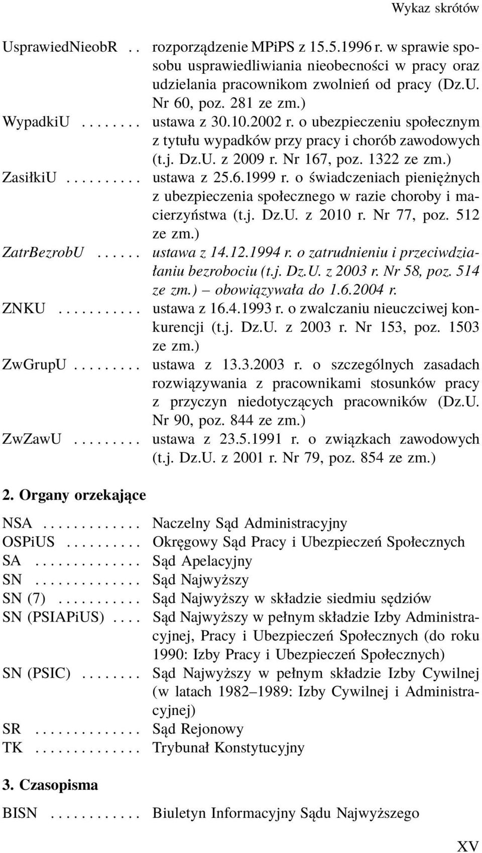 o świadczeniach pieniężnych z ubezpieczenia społecznego w razie choroby i macierzyństwa (t.j. Dz.U. z 2010 r. Nr 77, poz. 512 ze zm.) ZatrBezrobU... ustawa z 14.12.1994 r.