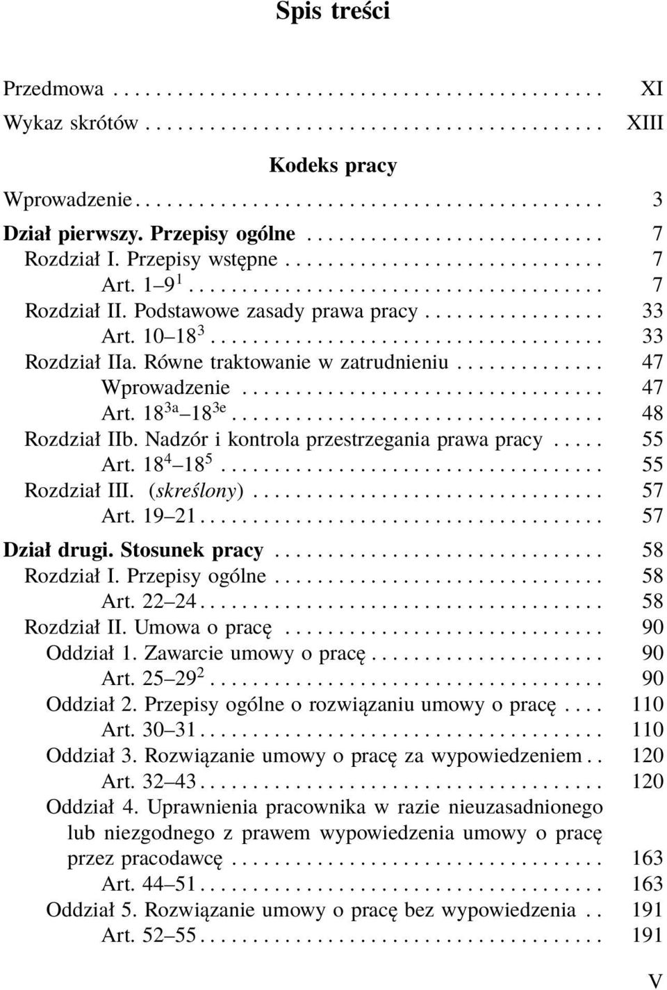 Nadzór i kontrola przestrzegania prawa pracy..... 55 Art. 18 4 18 5... 55 Rozdział III. (skreślony)... 57 Art. 19 21...................................... 57 Dział drugi. Stosunek pracy... 58 RozdziałI.