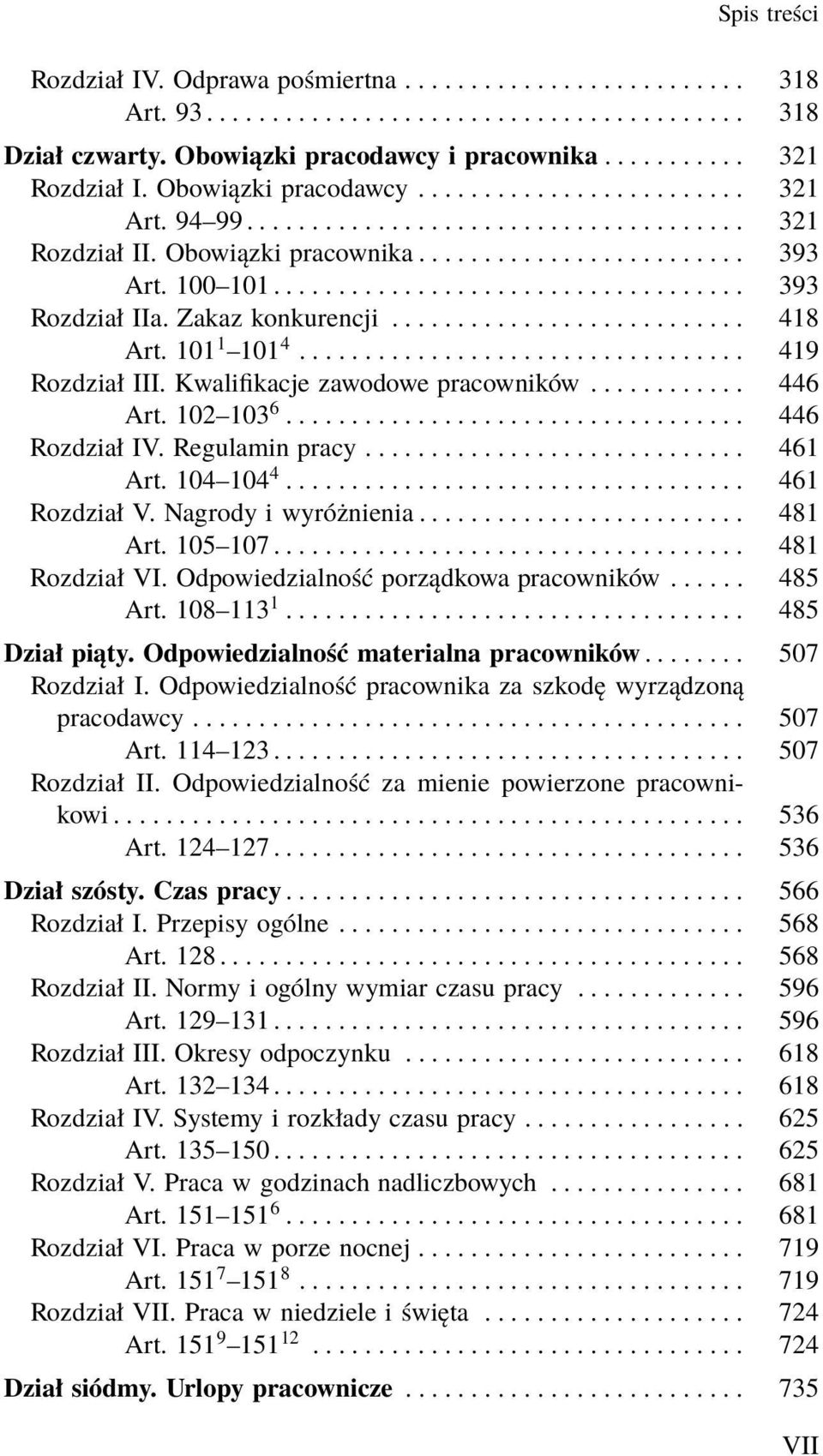 102 103 6... 446 RozdziałIV.Regulaminpracy... 461 Art. 104 104 4... 461 RozdziałV.Nagrodyiwyróżnienia... 481 Art. 105 107.................................... 481 Rozdział VI.