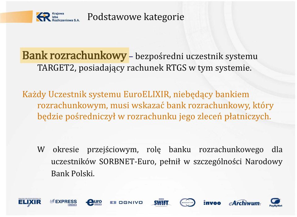 Każdy Uczestnik systemu EuroELIXIR, niebędący bankiem rozrachunkowym, musi wskazać bank rozrachunkowy,