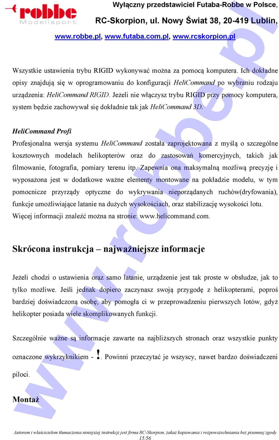 HeliCommand Profi Profesjonalna wersja systemu HeliCommand została zaprojektowana z myślą o szczególne kosztownych modelach helikopterów oraz do zastosowań komercyjnych, takich jak filmowanie,