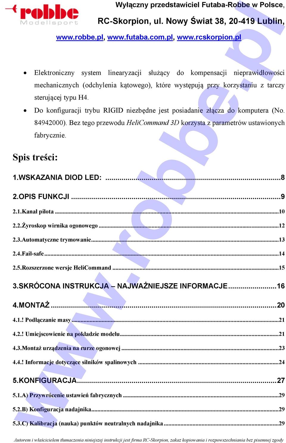 WSKAZANIA DIOD LED:... 8 2.OPIS FUNKCJI... 9 2.1.Kanał pilota... 10 2.2.Żyroskop wirnika ogonowego... 12 2.3.Automatyczne trymowanie... 13 2.4.Fail-safe... 14 2.5.Rozszerzone wersje HeliCommand... 15 3.