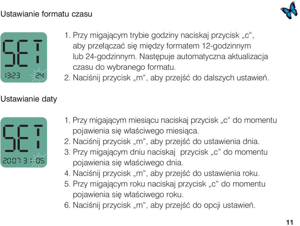 Przy migajàcym miesiàcu naciskaj przycisk c do momentu pojawienia si w aêciwego miesiàca. 2. NaciÊnij przycisk m, aby przejêç do ustawienia dnia. 3.