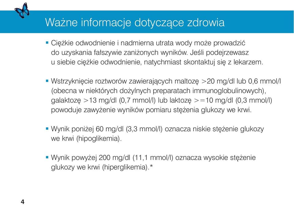 Wstrzykni cie roztworów zawierajàcych maltoz >20 mg/dl lub 0,6 mmol/l (obecna w niektórych do ylnych preparatach immunoglobulinowych), galaktoz >13 mg/dl (0,7 mmol/l)
