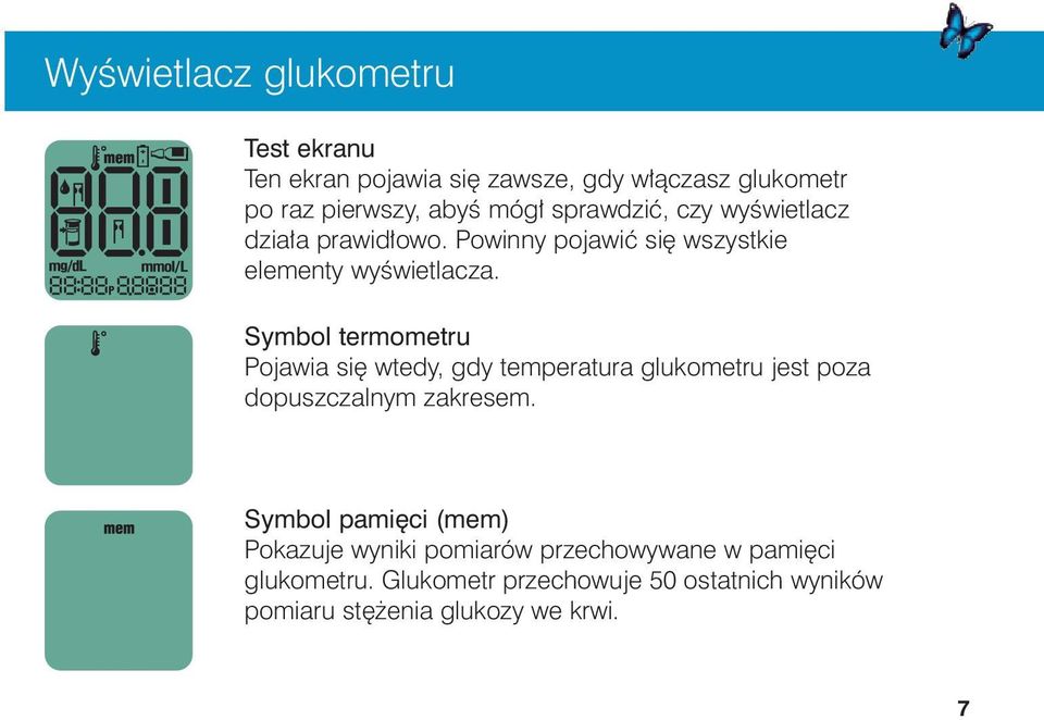 Symbol termometru Pojawia si wtedy, gdy temperatura glukometru jest poza dopuszczalnym zakresem.