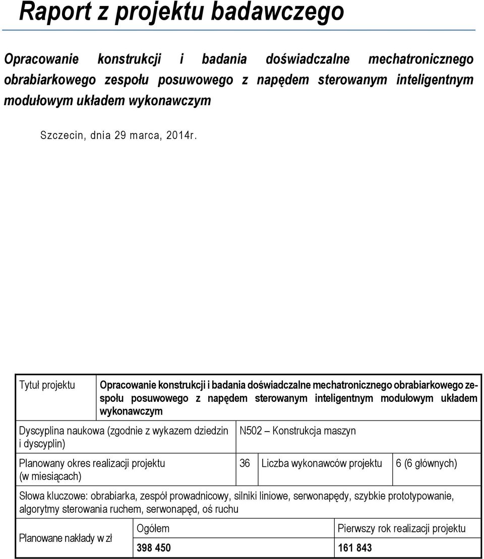 Tytuł projektu Opracowanie konstrukcji i badania doświadczalne mechatronicznego obrabiarkowego zespołu posuwowego z napędem sterowanym inteligentnym modułowym układem wykonawczym Dyscyplina naukowa