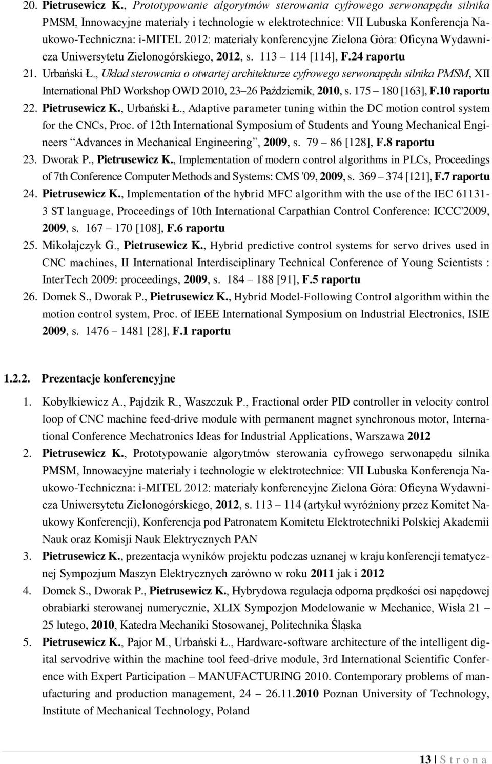 konferencyjne Zielona Góra: Oficyna Wydawnicza Uniwersytetu Zielonogórskiego, 2012, s. 113 114 [114], F.24 raportu 21. Urbański Ł.