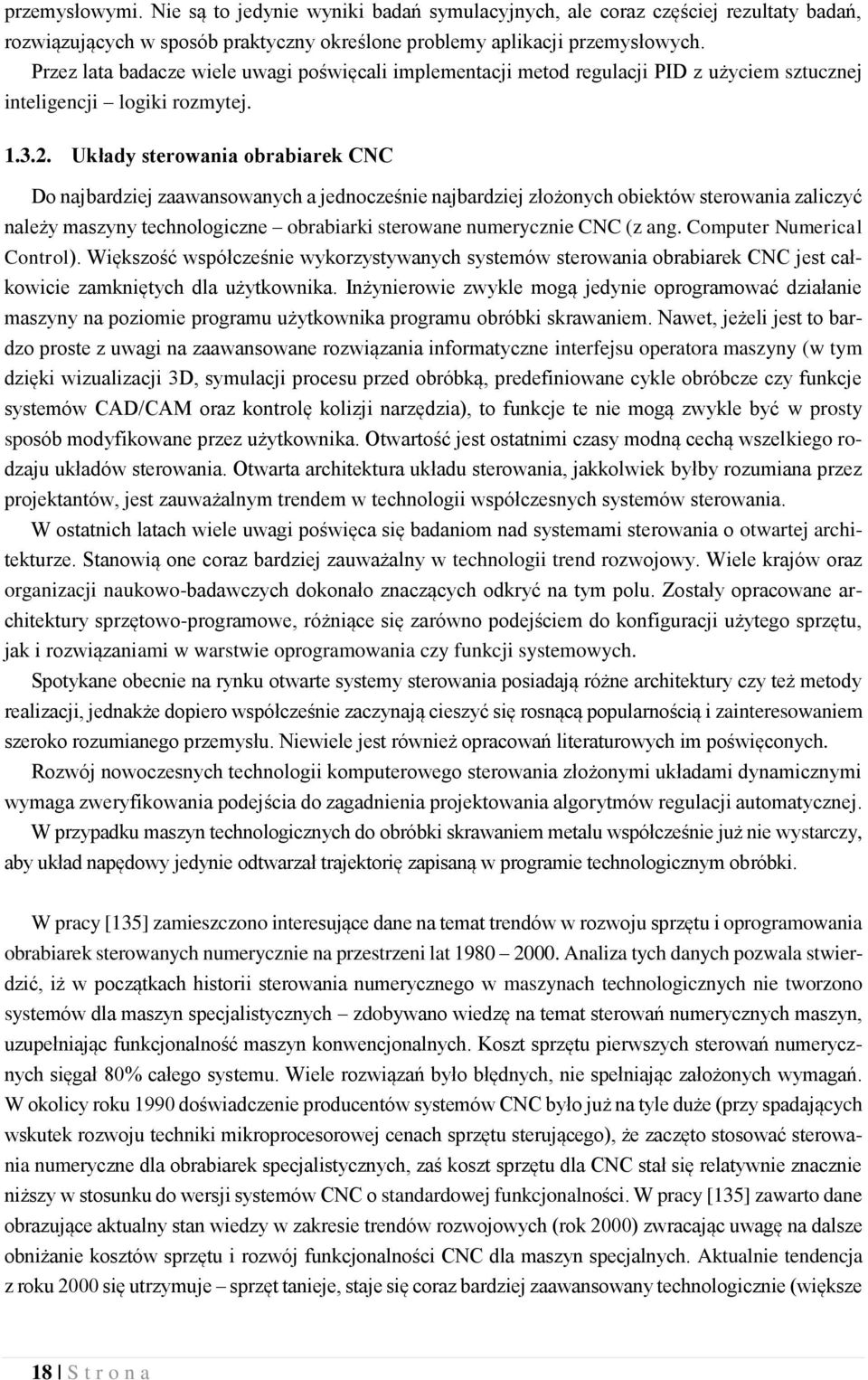 Układy sterowania obrabiarek CNC Do najbardziej zaawansowanych a jednocześnie najbardziej złożonych obiektów sterowania zaliczyć należy maszyny technologiczne obrabiarki sterowane numerycznie CNC (z