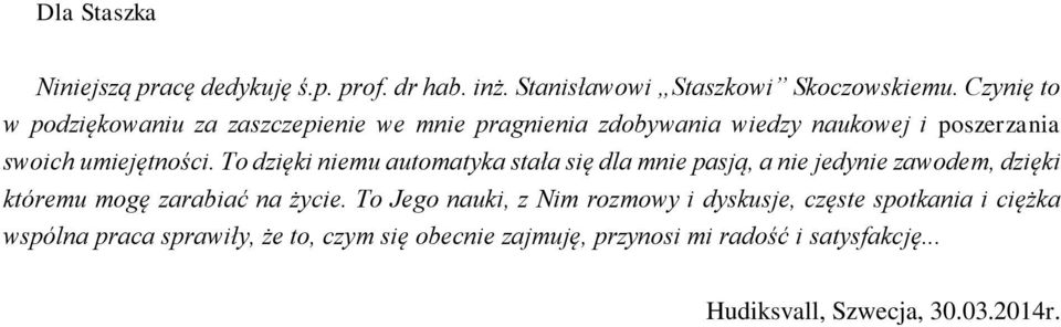 To dzięki niemu automatyka stała się dla mnie pasją, a nie jedynie zawodem, dzięki któremu mogę zarabiać na życie.