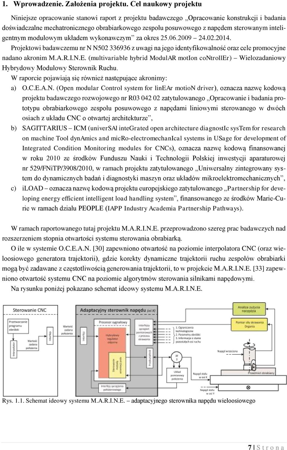 inteligentnym modułowym układem wykonawczym za okres 25.06.2009 24.02.2014. Projektowi badawczemu nr N N502 336936 z uwagi na jego identyfikowalność oraz cele promocyjne nadano akronim M.A.R.I.N.E.