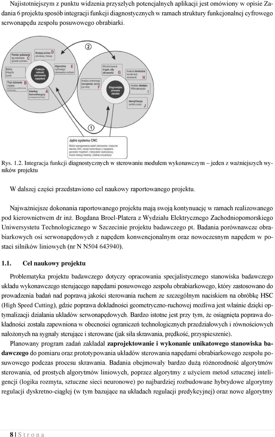Integracja funkcji diagnostycznych w sterowaniu modułem wykonawczym jeden z ważniejszych wyników projektu W dalszej części przedstawiono cel naukowy raportowanego projektu.