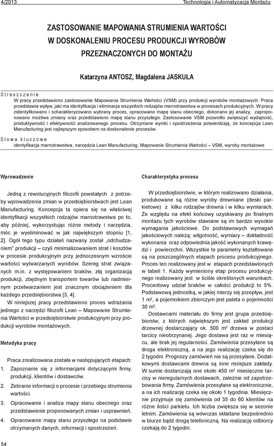 Praca przedstawia wpływ, jaki ma identyfikacja i eliminacja wszystkich rodzajów marnotrawstwa w procesach produkcyjnych.