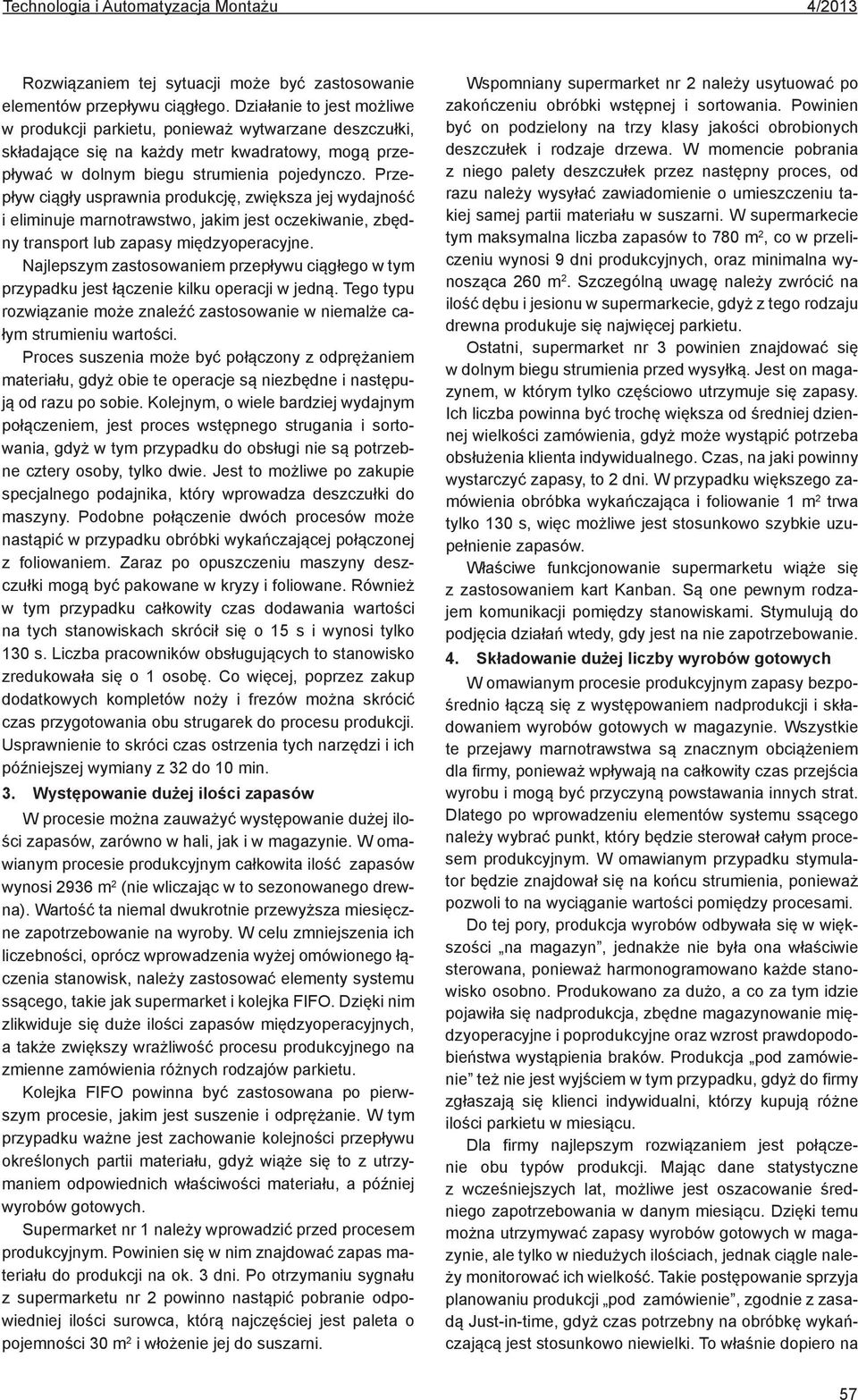 Przepływ ciągły usprawnia produkcję, zwiększa jej wydajność i eliminuje marnotrawstwo, jakim jest oczekiwanie, zbędny transport lub zapasy międzyoperacyjne.